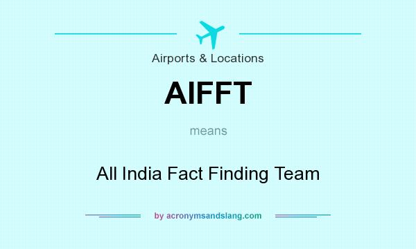 What does AIFFT mean? It stands for All India Fact Finding Team