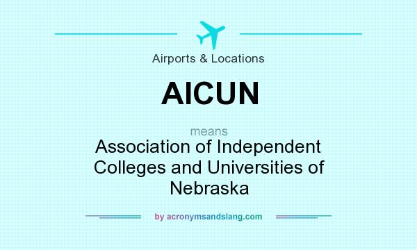 What does AICUN mean? It stands for Association of Independent Colleges and Universities of Nebraska