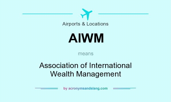 What does AIWM mean? It stands for Association of International Wealth Management