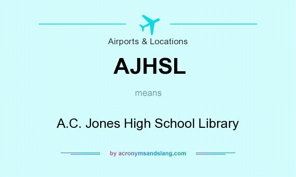 What does AJHSL mean? It stands for A.C. Jones High School Library