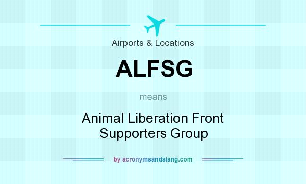What does ALFSG mean? It stands for Animal Liberation Front Supporters Group