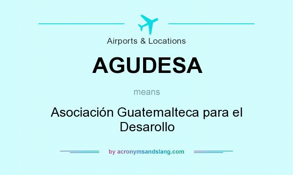 What does AGUDESA mean? It stands for Asociación Guatemalteca para el Desarollo