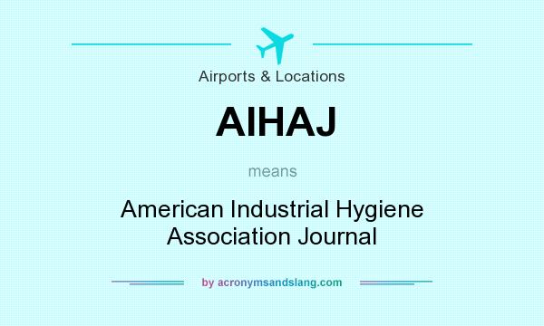 What does AIHAJ mean? It stands for American Industrial Hygiene Association Journal