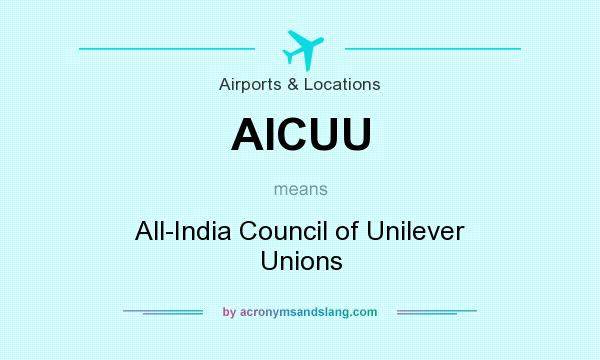 What does AICUU mean? It stands for All-India Council of Unilever Unions