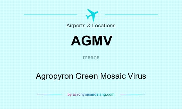 What does AGMV mean? It stands for Agropyron Green Mosaic Virus