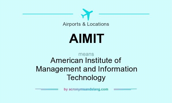 What does AIMIT mean? It stands for American Institute of Management and Information Technology