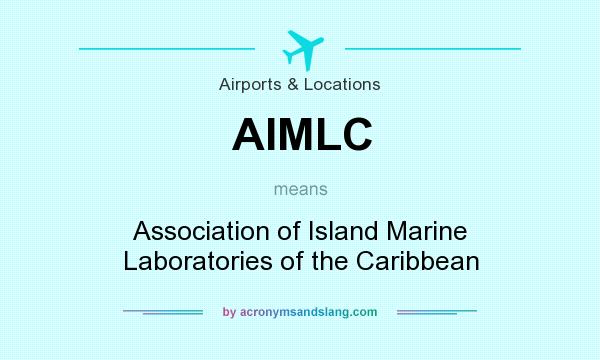 What does AIMLC mean? It stands for Association of Island Marine Laboratories of the Caribbean