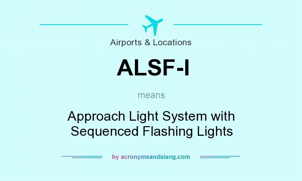 What does ALSF-I mean? It stands for Approach Light System with Sequenced Flashing Lights