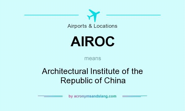 What does AIROC mean? It stands for Architectural Institute of the Republic of China