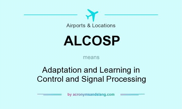 What does ALCOSP mean? It stands for Adaptation and Learning in Control and Signal Processing