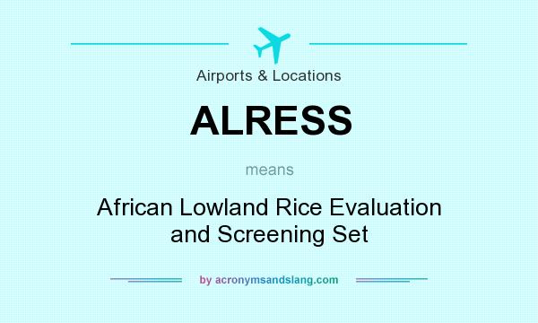What does ALRESS mean? It stands for African Lowland Rice Evaluation and Screening Set