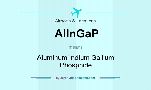 What does AlInGaP mean? It stands for Aluminum Indium Gallium Phosphide