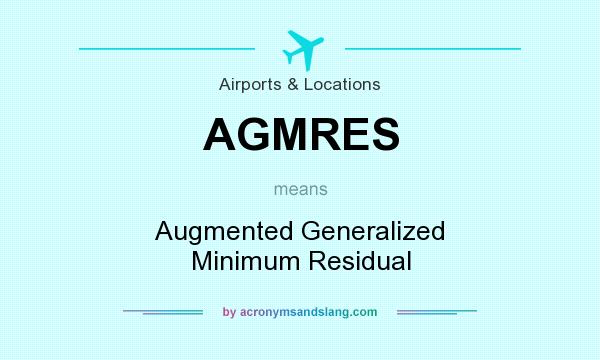 What does AGMRES mean? It stands for Augmented Generalized Minimum Residual