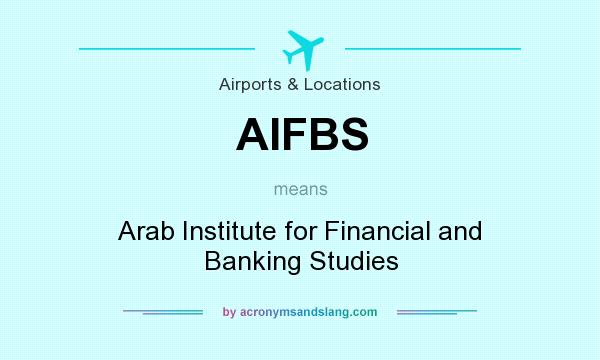 What does AIFBS mean? It stands for Arab Institute for Financial and Banking Studies