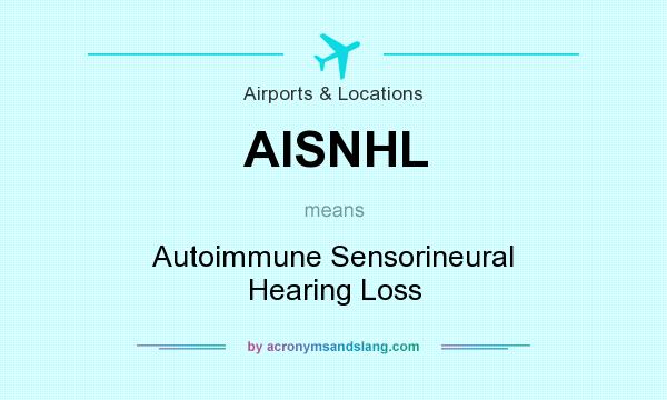 What does AISNHL mean? It stands for Autoimmune Sensorineural Hearing Loss