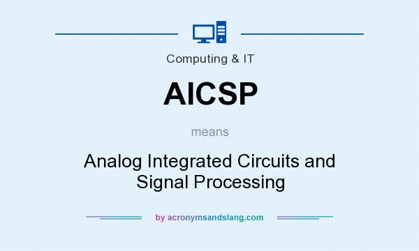 What does AICSP mean? It stands for Analog Integrated Circuits and Signal Processing
