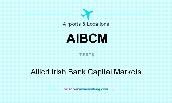 What does AIBCM mean? It stands for Allied Irish Bank Capital Markets