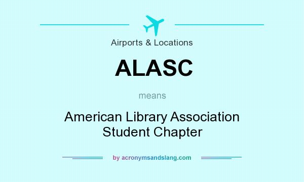 What does ALASC mean? It stands for American Library Association Student Chapter