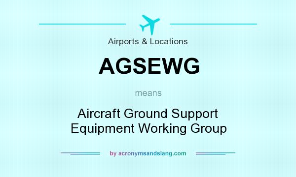 What does AGSEWG mean? It stands for Aircraft Ground Support Equipment Working Group