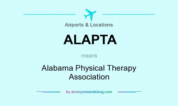What does ALAPTA mean? It stands for Alabama Physical Therapy Association