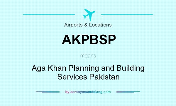 What does AKPBSP mean? It stands for Aga Khan Planning and Building Services Pakistan