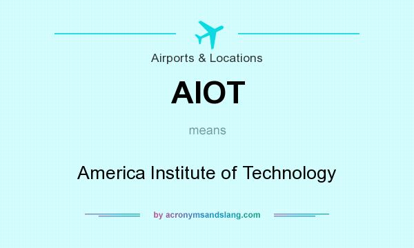 What does AIOT mean? It stands for America Institute of Technology