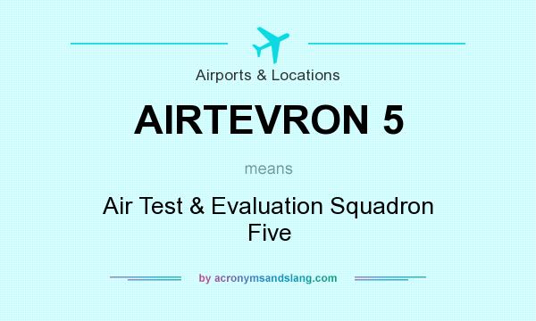 What does AIRTEVRON 5 mean? It stands for Air Test & Evaluation Squadron Five