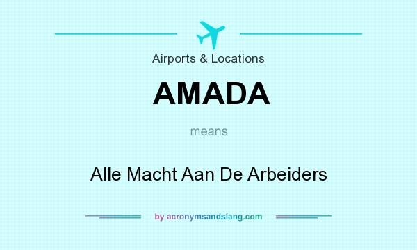 What does AMADA mean? It stands for Alle Macht Aan De Arbeiders