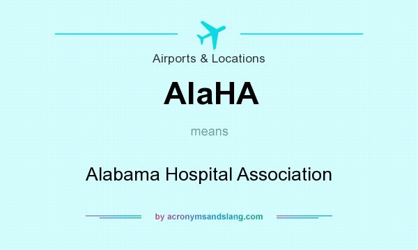 What does AlaHA mean? It stands for Alabama Hospital Association