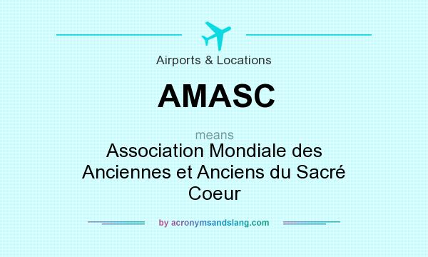 What does AMASC mean? It stands for Association Mondiale des Anciennes et Anciens du Sacré Coeur