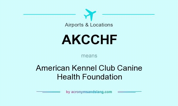 What does AKCCHF mean? It stands for American Kennel Club Canine Health Foundation