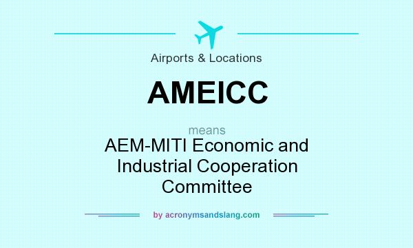 What does AMEICC mean? It stands for AEM-MITI Economic and Industrial Cooperation Committee