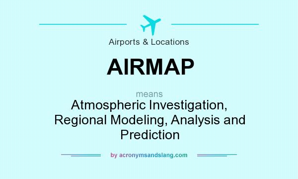 What does AIRMAP mean? It stands for Atmospheric Investigation, Regional Modeling, Analysis and Prediction