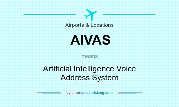 What does AIVAS mean? It stands for Artificial Intelligence Voice Address System