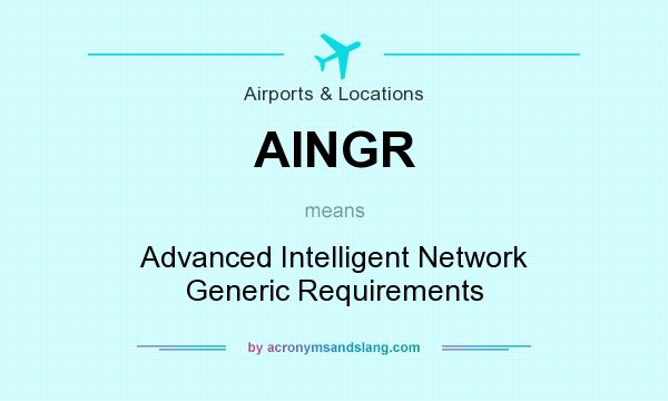 What does AINGR mean? It stands for Advanced Intelligent Network Generic Requirements