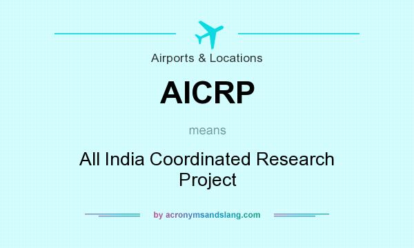 What does AICRP mean? It stands for All India Coordinated Research Project