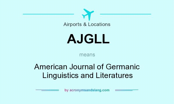 What does AJGLL mean? It stands for American Journal of Germanic Linguistics and Literatures