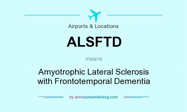 What does ALSFTD mean? It stands for Amyotrophic Lateral Sclerosis with Frontotemporal Dementia