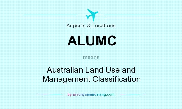 What does ALUMC mean? It stands for Australian Land Use and Management Classification
