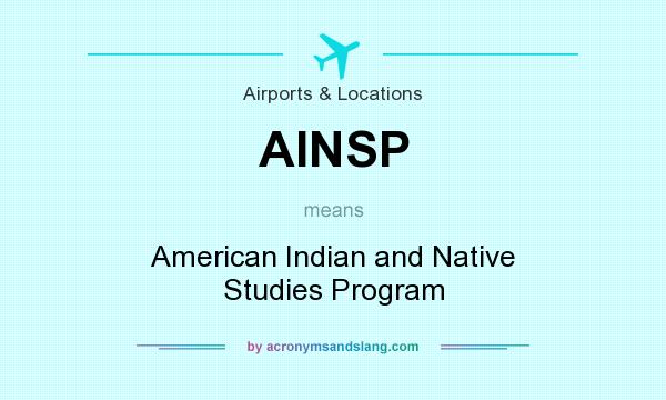 What does AINSP mean? It stands for American Indian and Native Studies Program
