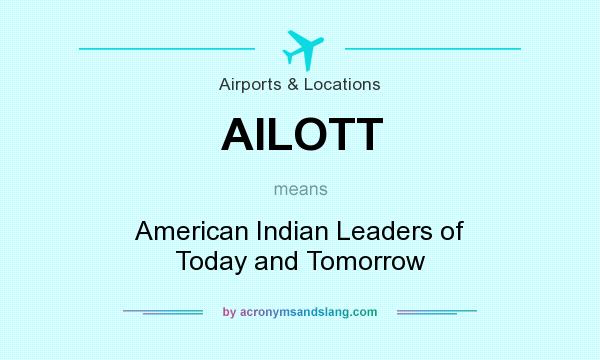 What does AILOTT mean? It stands for American Indian Leaders of Today and Tomorrow
