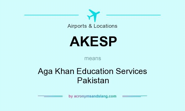What does AKESP mean? It stands for Aga Khan Education Services Pakistan
