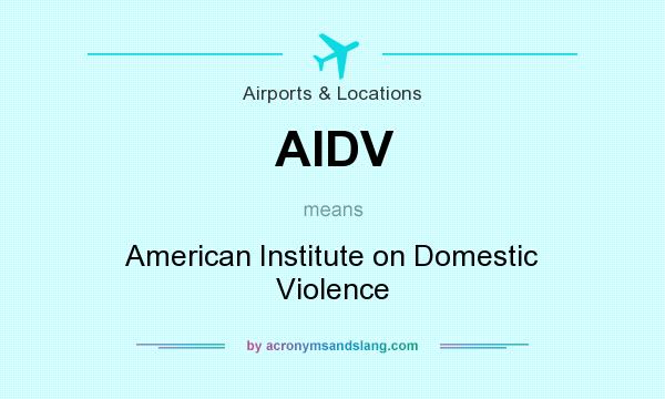 What does AIDV mean? It stands for American Institute on Domestic Violence