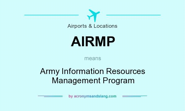 What does AIRMP mean? It stands for Army Information Resources Management Program
