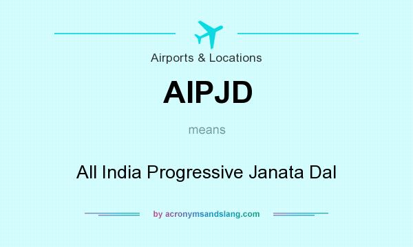What does AIPJD mean? It stands for All India Progressive Janata Dal