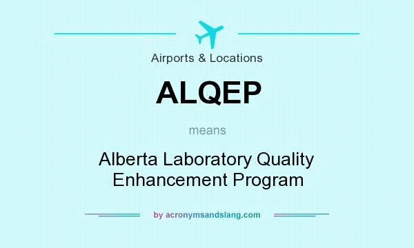 What does ALQEP mean? It stands for Alberta Laboratory Quality Enhancement Program
