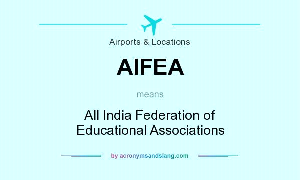 What does AIFEA mean? It stands for All India Federation of Educational Associations