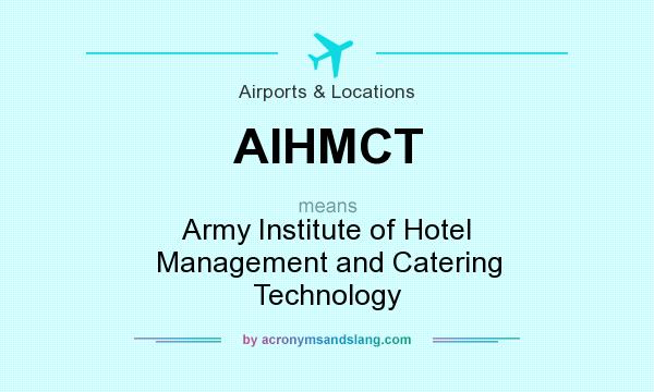 What does AIHMCT mean? It stands for Army Institute of Hotel Management and Catering Technology