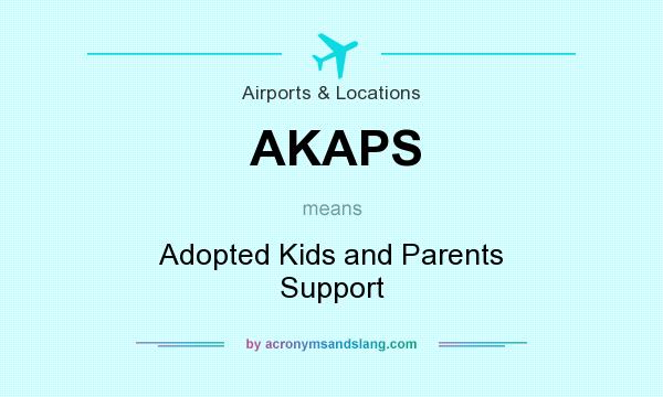 What does AKAPS mean? It stands for Adopted Kids and Parents Support