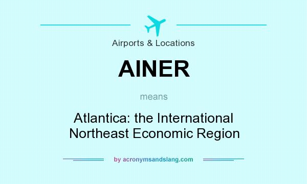 What does AINER mean? It stands for Atlantica: the International Northeast Economic Region